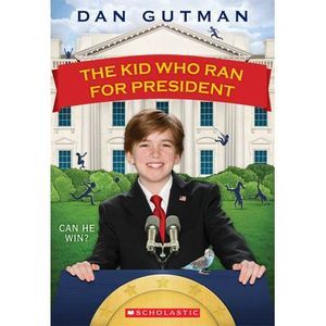 The Kid Who Ran for President -- Dan Gutman